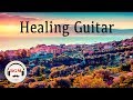 Healing Guitar Music - Relaxing Guitar Music - Chill Out Music For Study, Work