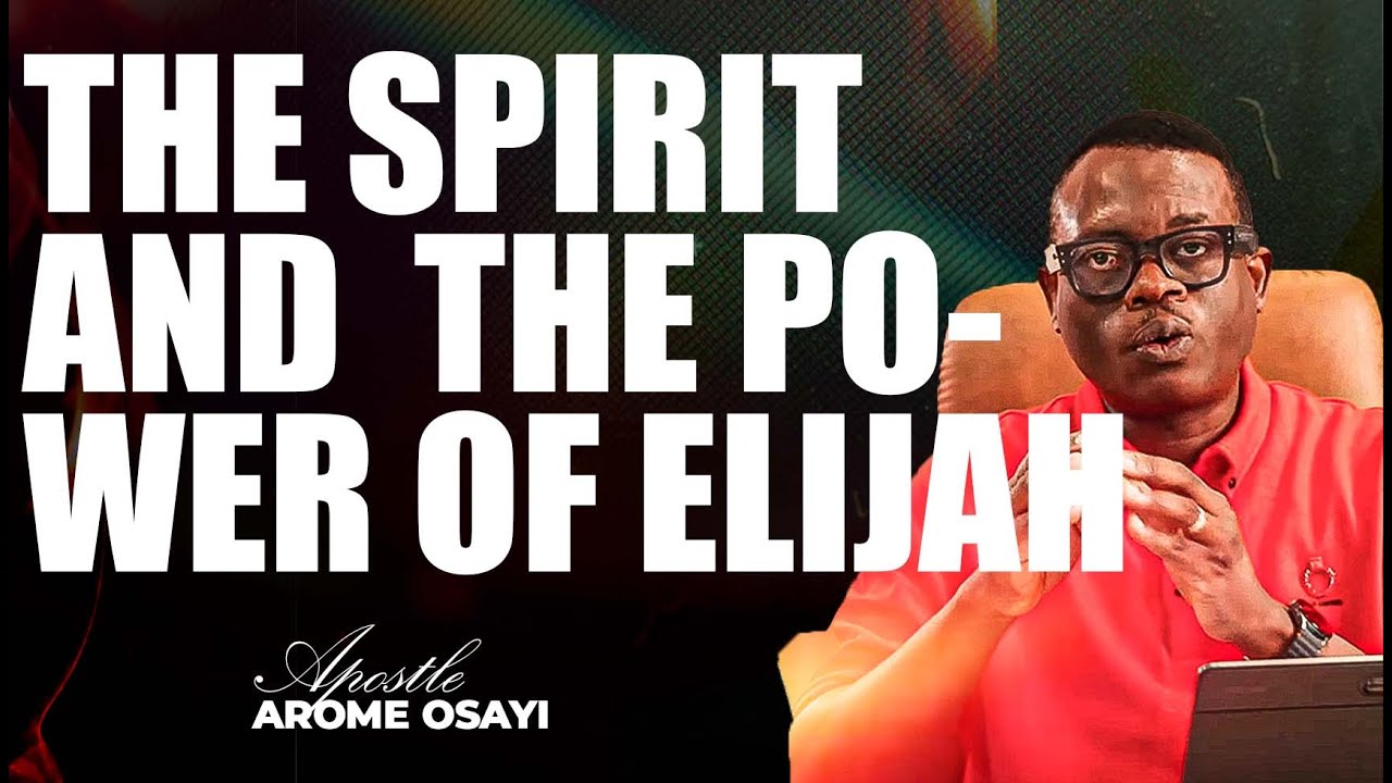 [FULL SERMON] THE SPIRIT AND THE POWER OF ELIJAH ll APOSTLE AROME OSAYI ...