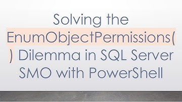 Solving the EnumObjectPermissions() Dilemma in SQL Server SMO with PowerShell