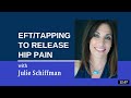 Releasing Hip Pain: EFT Tapping with Julie Schiffman