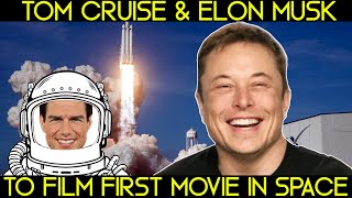 Tom Cruise and Elon Musk s SpaceX to Film First Movie in Space H U