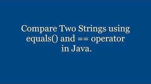 How to Compare Two Strings using equals()  and  == operator in Java