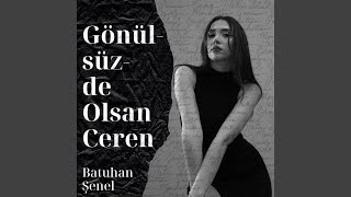 Gönülsüzde Olsan Ceren