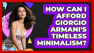 How Can I Afford Giorgio Armani's Timeless Minimalism? - Designer Brands Spotlight