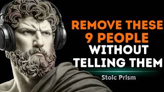 9 People You Must Quietly Eliminate From Your Life | Stoic Philosophy