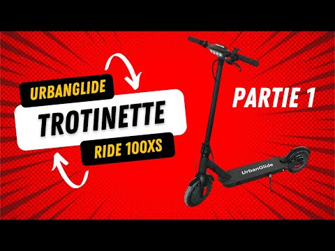 Trottinette Électrique: Pourquoi est-ce que j'ai choisi la UrbanGlide Ride  100xs ? 