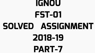 IGNOU FST-01 SOLVED ASSIGNMENT 2019 PART-7