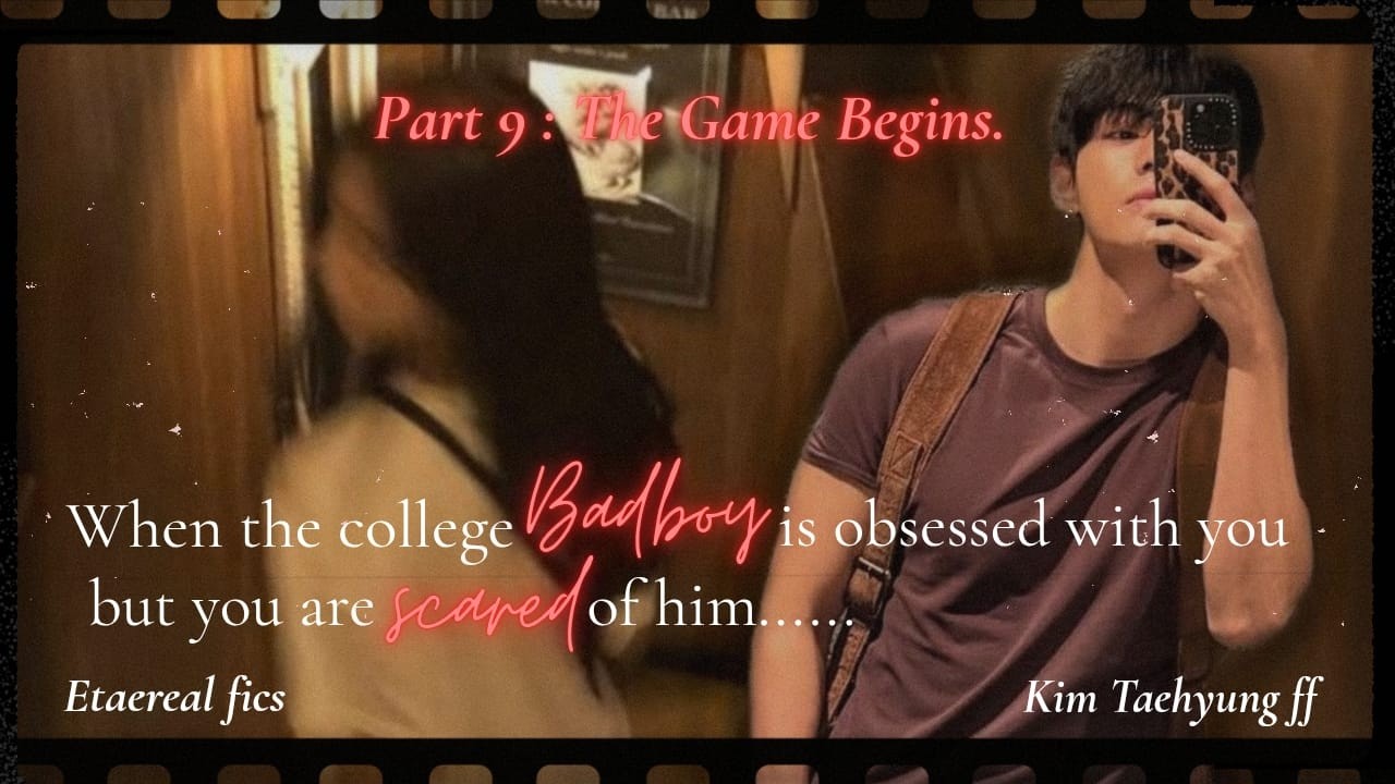 Part 9 | When the college badboy is obsessed with you but you are scared of him ...Taehyung FF