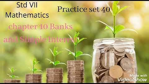 class 7 Mathematics chapter 10 Banks and Simple Interest practice set 40