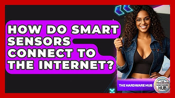 How Do Smart Sensors Connect To The Internet? - The Hardware Hub