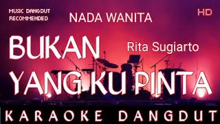 Download Lagu BUKAN YANG KU PINTA - RITA SUGIARTO ||  KARAOKE DANGDUT || NADA WANITA  MP3