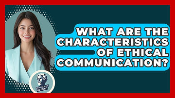 What Are The Characteristics Of Ethical Communication? - Philosophy Beyond