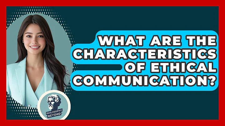 What Are The Characteristics Of Ethical Communication? - Philosophy Beyond