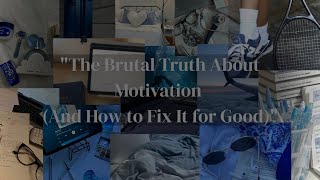 The Brutal Truth About Motivation And How to Fix It for Good
