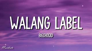 Walang Label (Lyrics) - Bigshockd