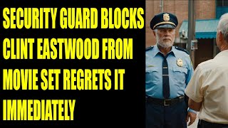 SECURITY GUARD REFUSES CLINT EASTWOOD ENTRY TO A MOVIE SET, SHOCKED TO LEARN WHO HE WAS
