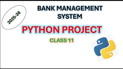 CLASS 11 || BANK MANAGEMENT SYSTEM || PYTHON PROJECT