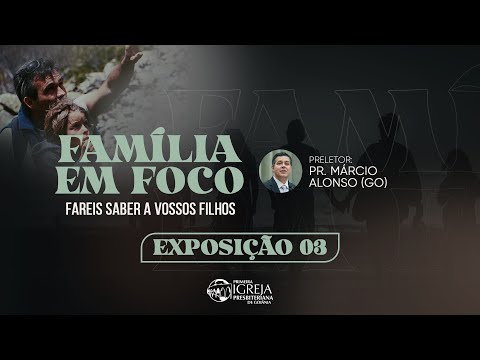 # 03 FAMÍLIA EM FOCO - AO VIVO | “Fareis saber a vossos filhos” | Rev. Márcio Alonso