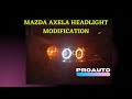 #Mazda #Axela headlight modifications Part 1| ProAuto