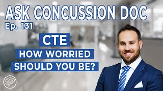 CTE - How Worried About CTE Should You Be? | ACD - Ep. 131