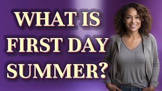 What is first day summer?