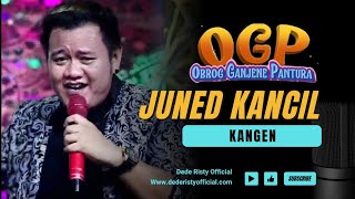 KANGEN Voc JUNED KANCIL I LIVE OGP ( OBROG GANJENE PANTURA) II