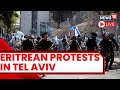 Tel Aviv Protest Rave LIVE Tel Aviv Protest News Rival Eritrean Groups Clash In Israel N18L 