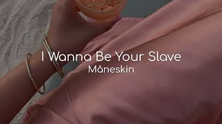 I Wanna Be Your Slave - Måneskin (lyrics)