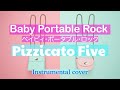 ベイビィ・ポータブル・ロック   //  PIZZICATO FIVE  ( Instrumental )