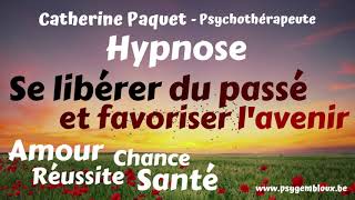 Hypnose  Se libérer du passé, favoriser l'avenir (santé, amour, réussite, chance)