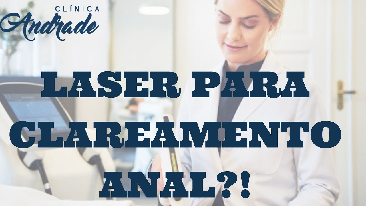 LASER PARA CLAREAMENTO ANAL?! DRA. ESTHER ANDRADE - YouTube