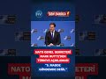NATO Genel Sekreteri Mark Rutte’den Türkiye açıklaması: "5. madde gündemde değil"