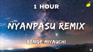 [1 Hour] Renge Miyauchi - Nyanpasu (Remix) | 1 Hour Loop