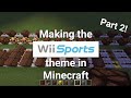 Making the WII SPORTS THEME in MINECRAFT Part 2