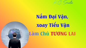 Tại sao hiểu ĐẠI VẬN lại QUAN TRỌNG với BẠN @KCSmile