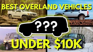 These Are the 5 Best Budget Overland Vehicles For Under $10,000!