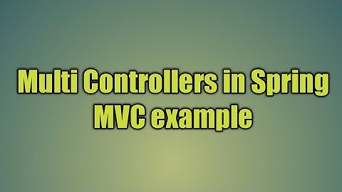 4.Multi Controllers in Spring MVC example | MultiAction Controller class