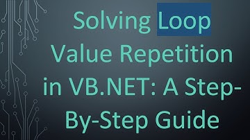 Solving Loop Value Repetition in VB.NET: A Step-By-Step Guide
