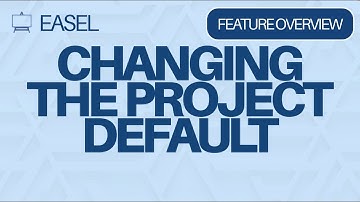 Changing the Project Default in Easel