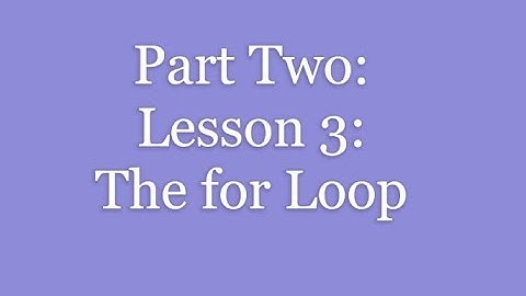 Part 2: lesson 3: The for Loop