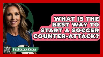 What Is The Best Way To Start A Soccer Counter-attack? - The Soccer Xpert