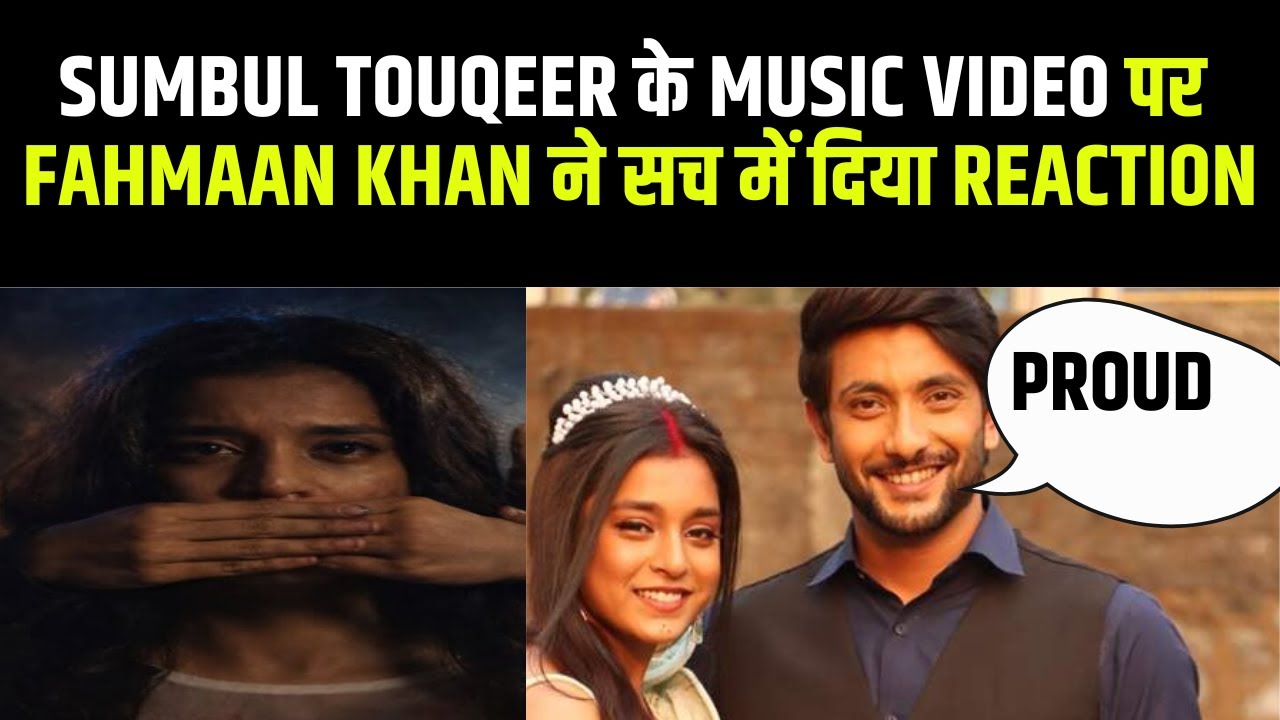 Sumbul Touqeer Khan के Music Video पर Fahmaan Khan ने किया React | Rajat Verma | Sumaan