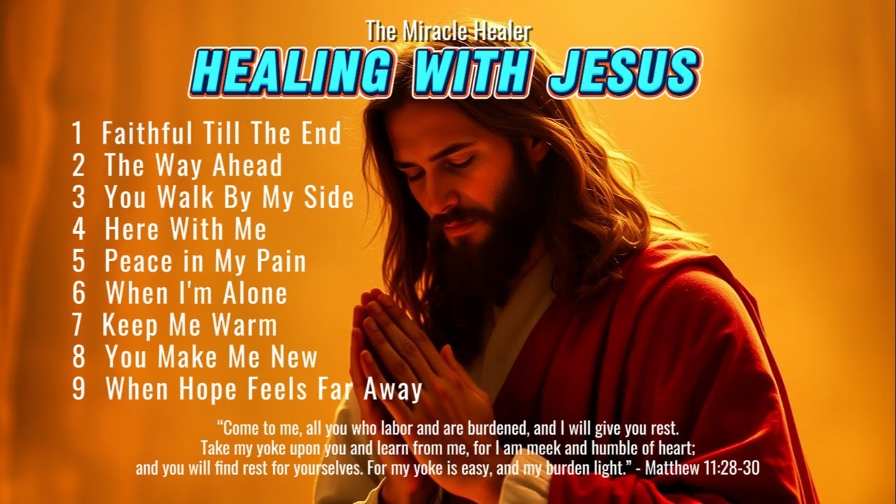 Healing With Jesus | Christian Worship Songs for Peace, Comfort ...