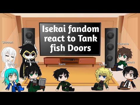 Isekai Fandom react to Tank fish Doors