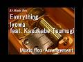 Everything/Iyowa feat. Kasukabe Tsumugi [Music Box]