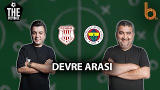 Pendikspor - Fenerbahçe Devre Arası | Bışar Özbey ve Ümit Özat - The Football