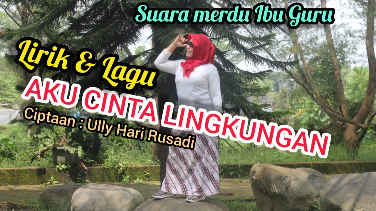 Lirik Lagu AKU CINTA LINGKUNGAN Ciptaan Ully Hari Rusadi