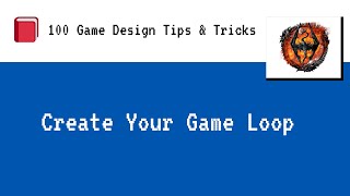 Game Design Tip 6/6 - Create Your Game Loop