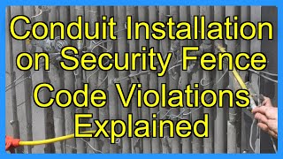 Conduit Installation on Security Fence Code Violations Explained