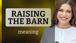 Understanding "Raising the Barn": A Deep Dive into the Phrase